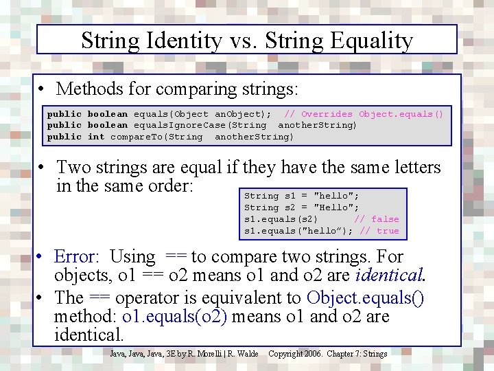 String Identity vs. String Equality • Methods for comparing strings: public boolean equals(Object an.