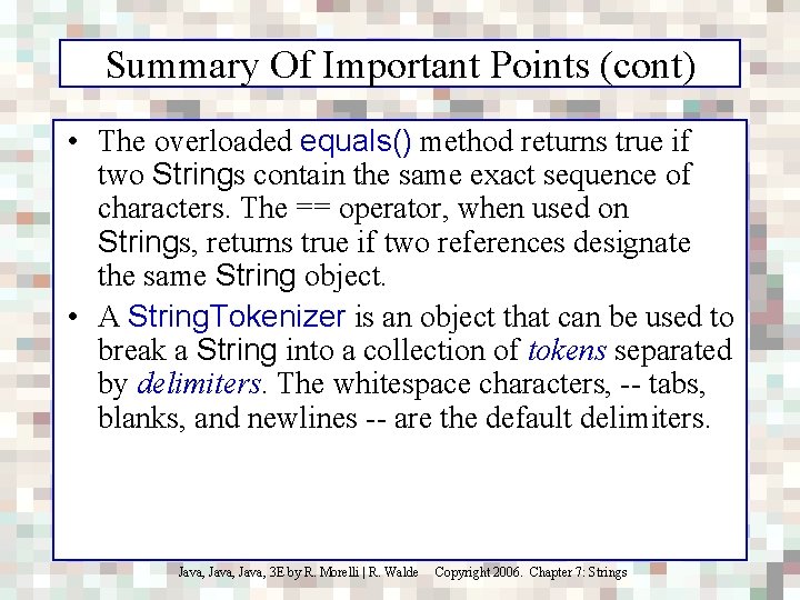 Summary Of Important Points (cont) • The overloaded equals() method returns true if two