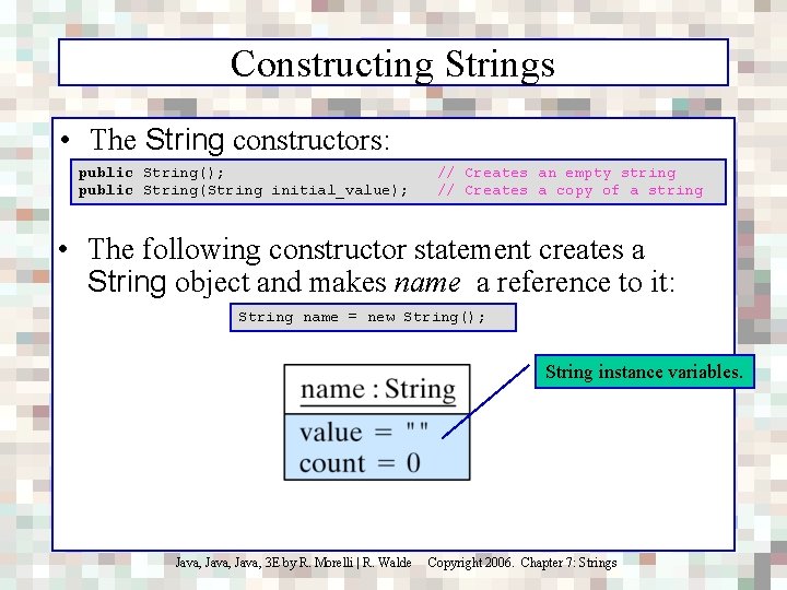 Constructing Strings • The String constructors: public String(); public String(String initial_value); // Creates an