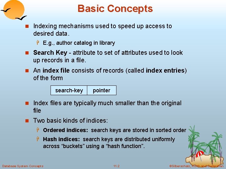 Basic Concepts n Indexing mechanisms used to speed up access to desired data. H Basic Concepts n Indexing mechanisms used to speed up access to desired data. H