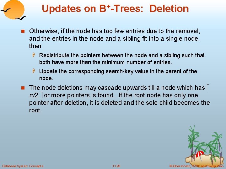 Updates on B+-Trees: Deletion n Otherwise, if the node has too few entries due Updates on B+-Trees: Deletion n Otherwise, if the node has too few entries due