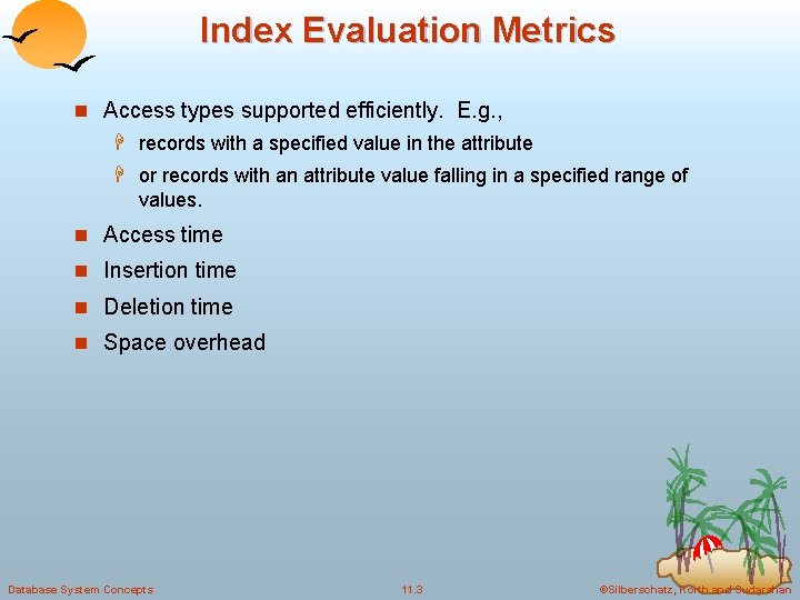 Index Evaluation Metrics n Access types supported efficiently. E. g. , H records with Index Evaluation Metrics n Access types supported efficiently. E. g. , H records with