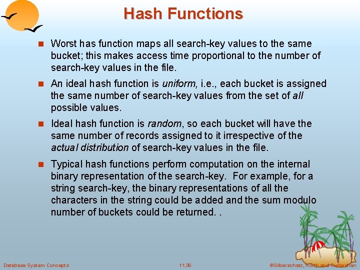 Hash Functions n Worst has function maps all search-key values to the same bucket; Hash Functions n Worst has function maps all search-key values to the same bucket;