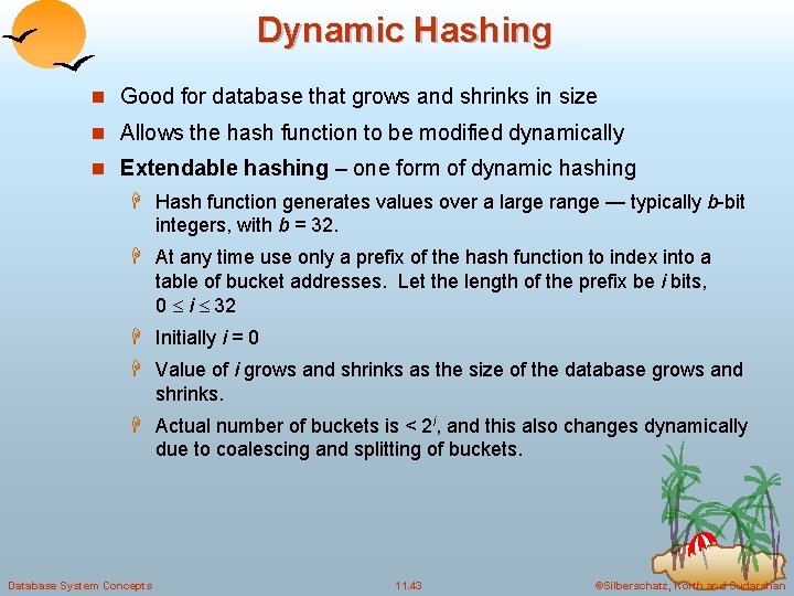 Dynamic Hashing n Good for database that grows and shrinks in size n Allows Dynamic Hashing n Good for database that grows and shrinks in size n Allows