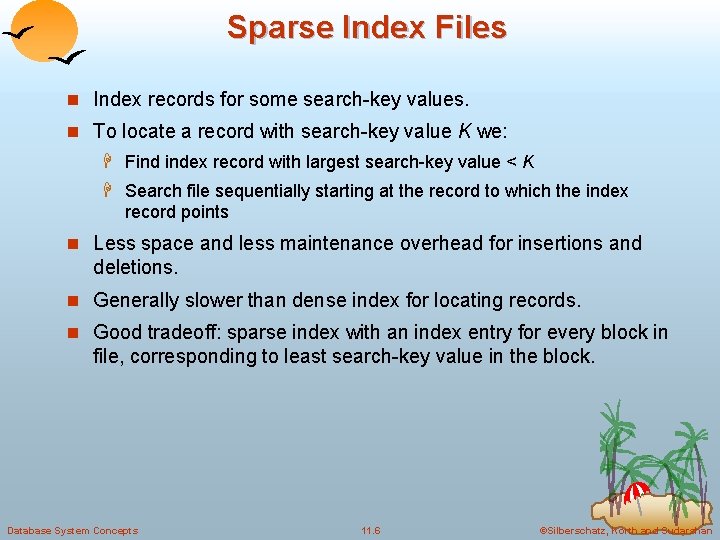 Sparse Index Files n Index records for some search-key values. n To locate a Sparse Index Files n Index records for some search-key values. n To locate a