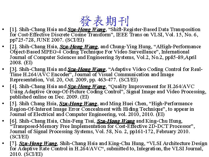  • • 發表期刊 [1]. Shih-Chang Hsia and Szu-Hong Wang, “Shift-Register-Based Data Transposition for