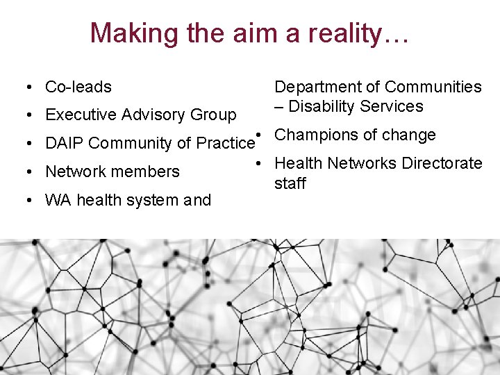 Making the aim a reality… • Co-leads • Executive Advisory Group Department of Communities