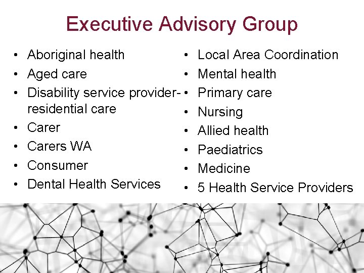 Executive Advisory Group • Aboriginal health • • Aged care • • Disability service
