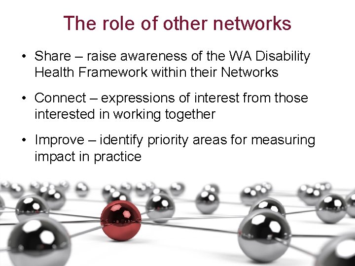 The role of other networks • Share – raise awareness of the WA Disability