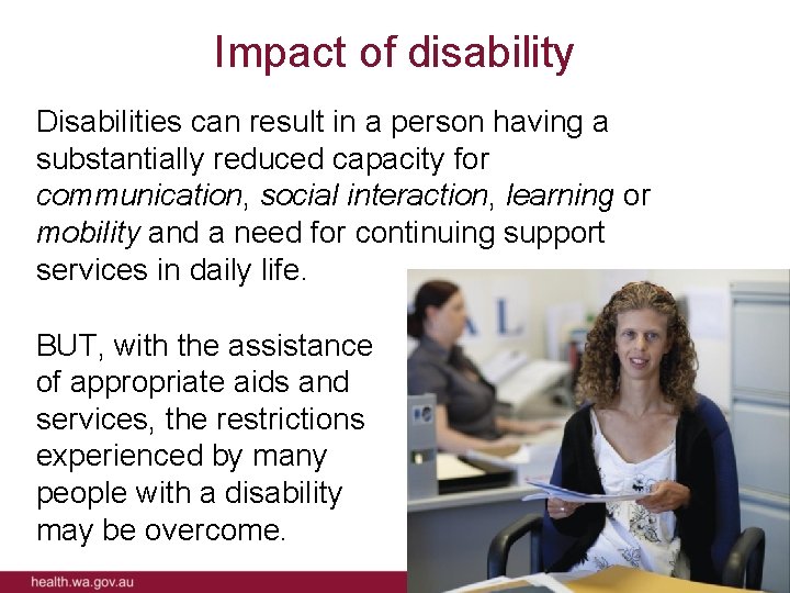 Impact of disability Disabilities can result in a person having a substantially reduced capacity