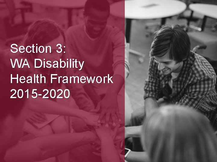 Section 3: WA Disability Health Framework 2015 -2020 