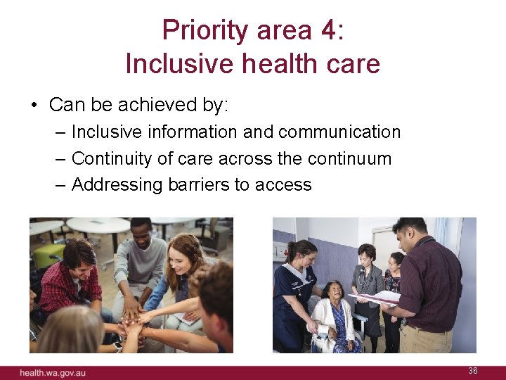 Priority area 4: Inclusive health care • Can be achieved by: – Inclusive information