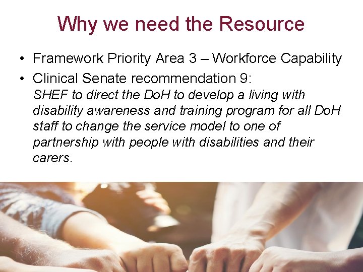 Why we need the Resource • Framework Priority Area 3 – Workforce Capability •