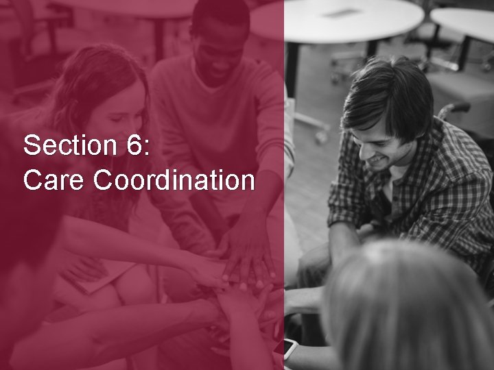 Section 6: Care Coordination 