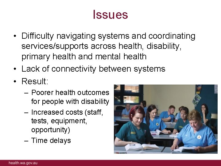 Issues • Difficulty navigating systems and coordinating services/supports across health, disability, primary health and