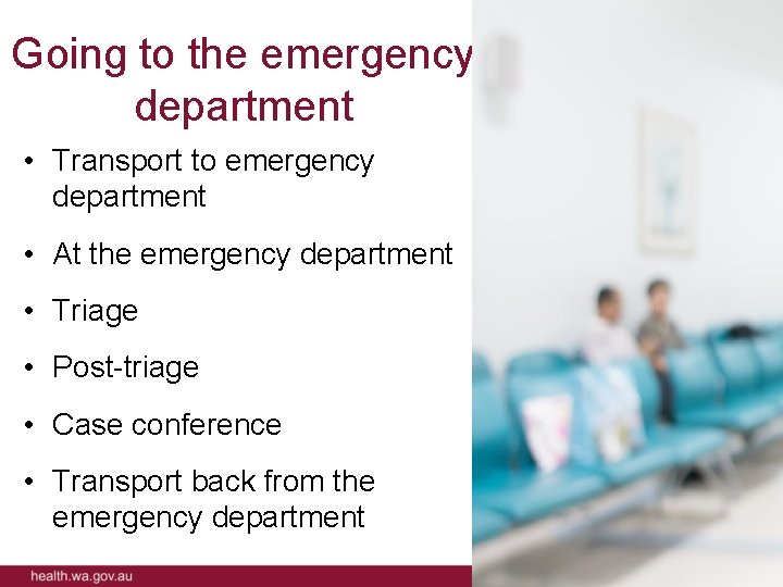 Going to the emergency department • Transport to emergency department • At the emergency