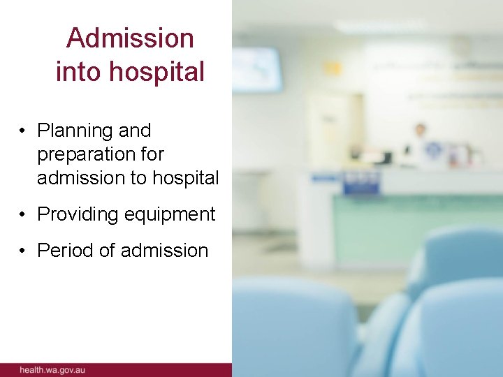 Admission into hospital • Planning and preparation for admission to hospital • Providing equipment