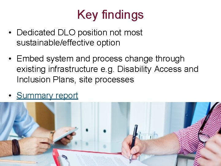 Key findings • Dedicated DLO position not most sustainable/effective option • Embed system and