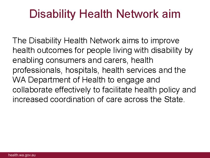 Disability Health Network aim The Disability Health Network aims to improve health outcomes for