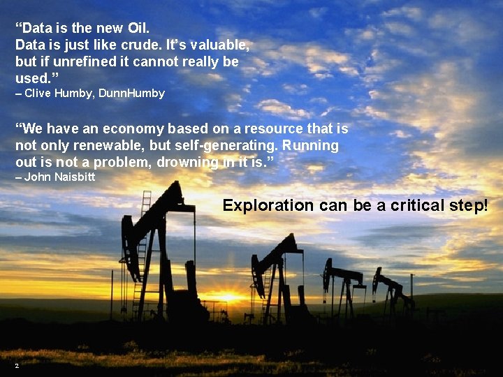 “Data is the new Oil. Data is just like New crude. Oil” It’s valuable,