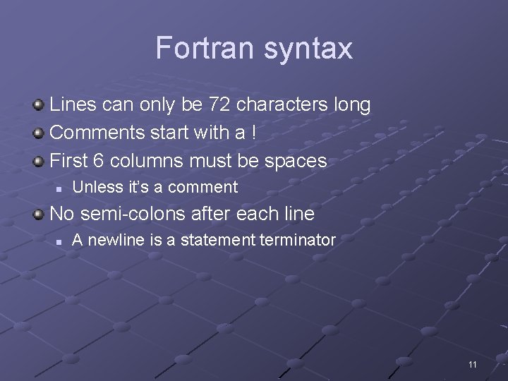 Fortran syntax Lines can only be 72 characters long Comments start with a !