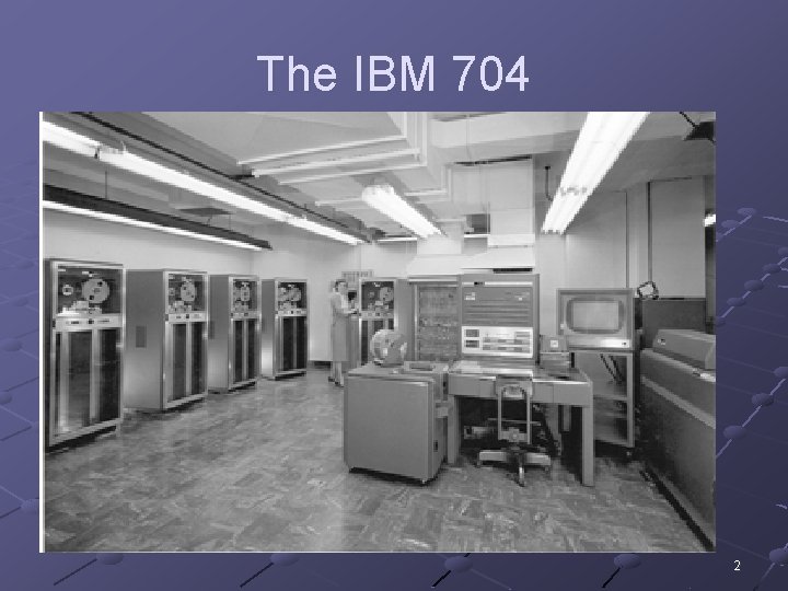 The IBM 704 2 