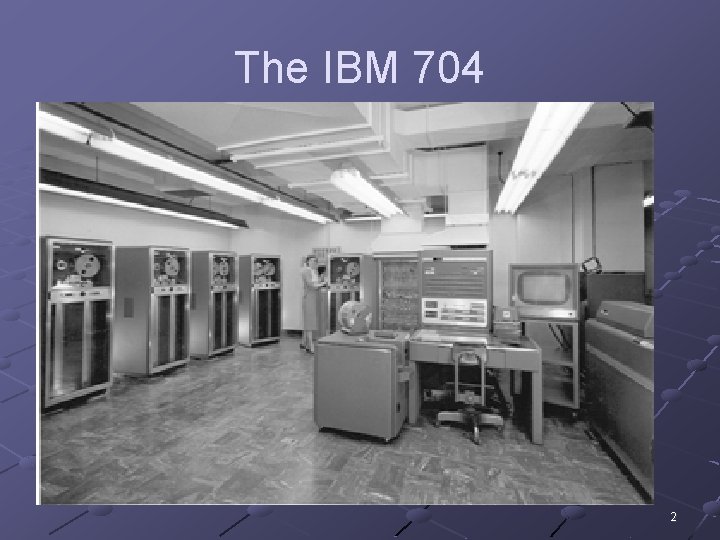 The IBM 704 2 