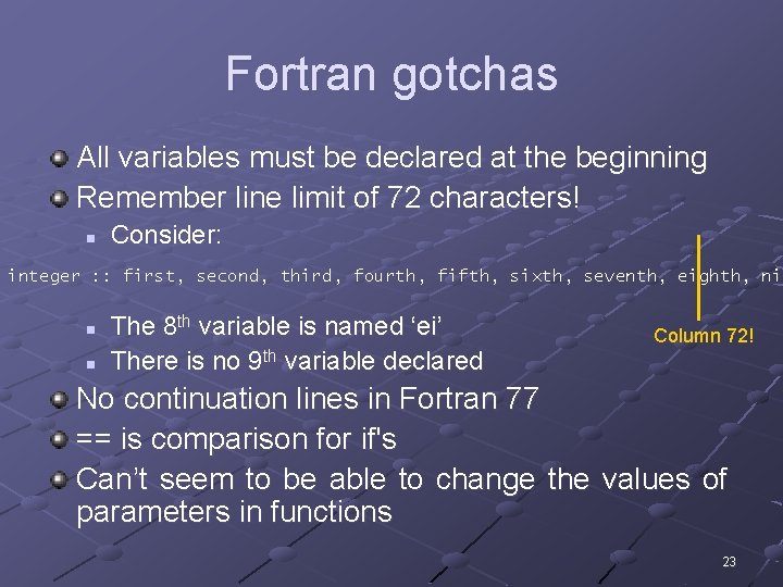 Fortran gotchas All variables must be declared at the beginning Remember line limit of