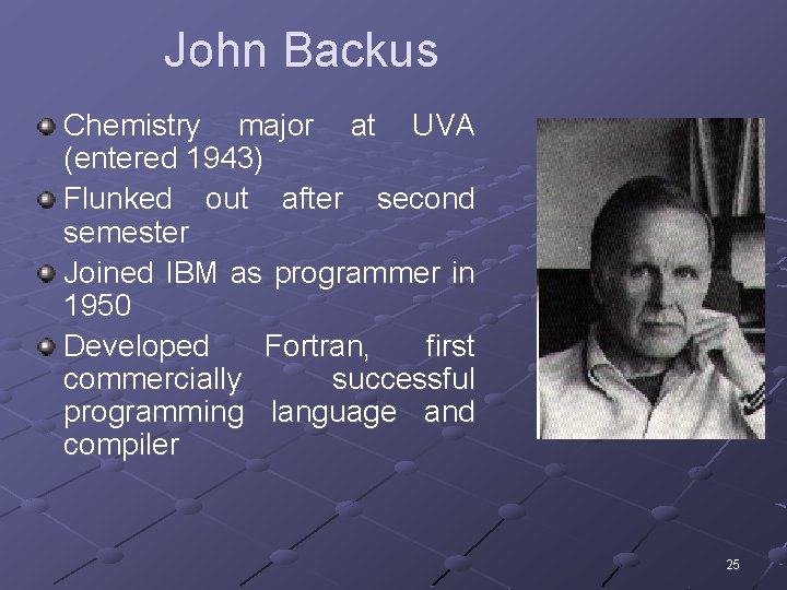 John Backus Chemistry major at UVA (entered 1943) Flunked out after second semester Joined