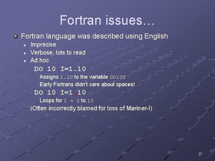 Fortran issues… Fortran language was described using English n n n Imprecise Verbose, lots