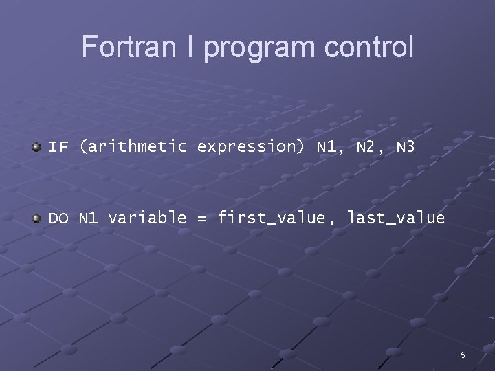 Fortran I program control IF (arithmetic expression) N 1, N 2, N 3 DO