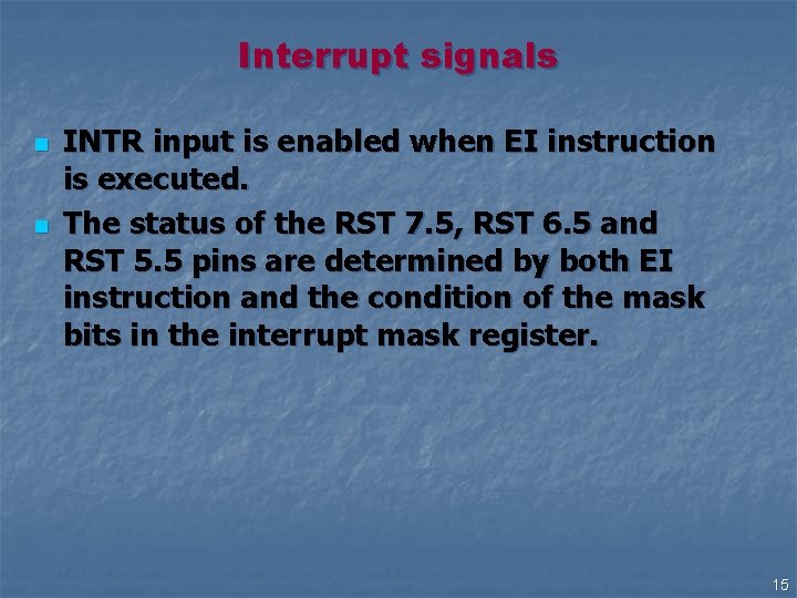 Interrupt signals n n INTR input is enabled when EI instruction is executed. The