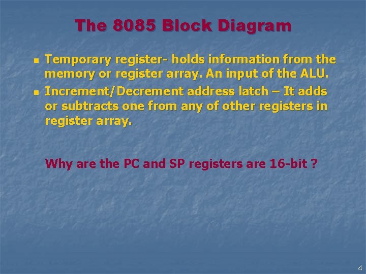 The 8085 Block Diagram n n Temporary register- holds information from the memory or