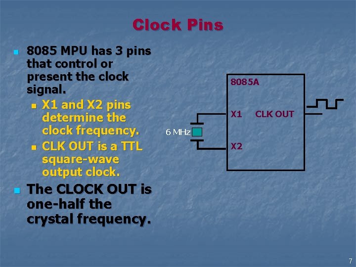 Clock Pins n n 8085 MPU has 3 pins that control or present the Clock Pins n n 8085 MPU has 3 pins that control or present the