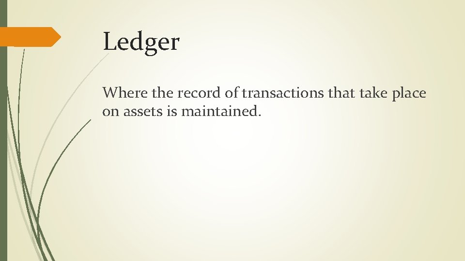 Ledger Where the record of transactions that take place on assets is maintained. 