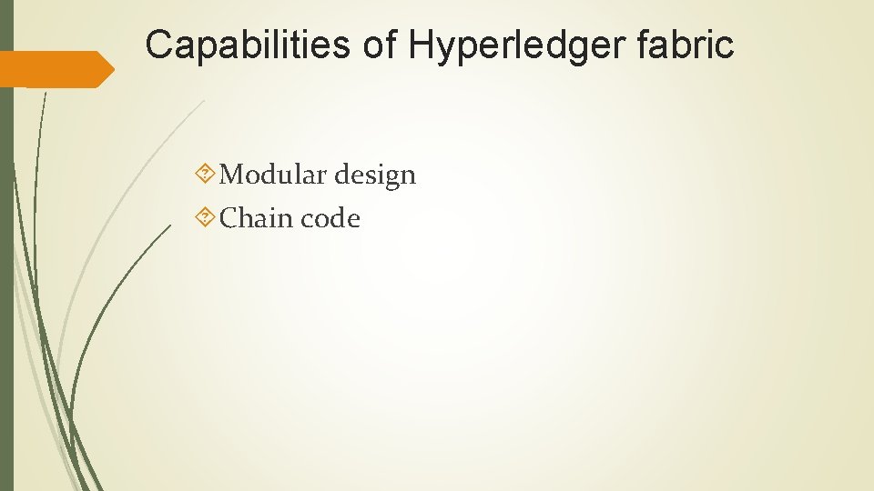 Capabilities of Hyperledger fabric Modular design Chain code 