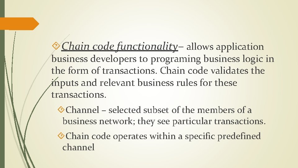  Chain code functionality– allows application business developers to programing business logic in the