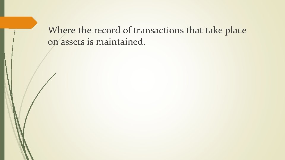 Where the record of transactions that take place on assets is maintained. 