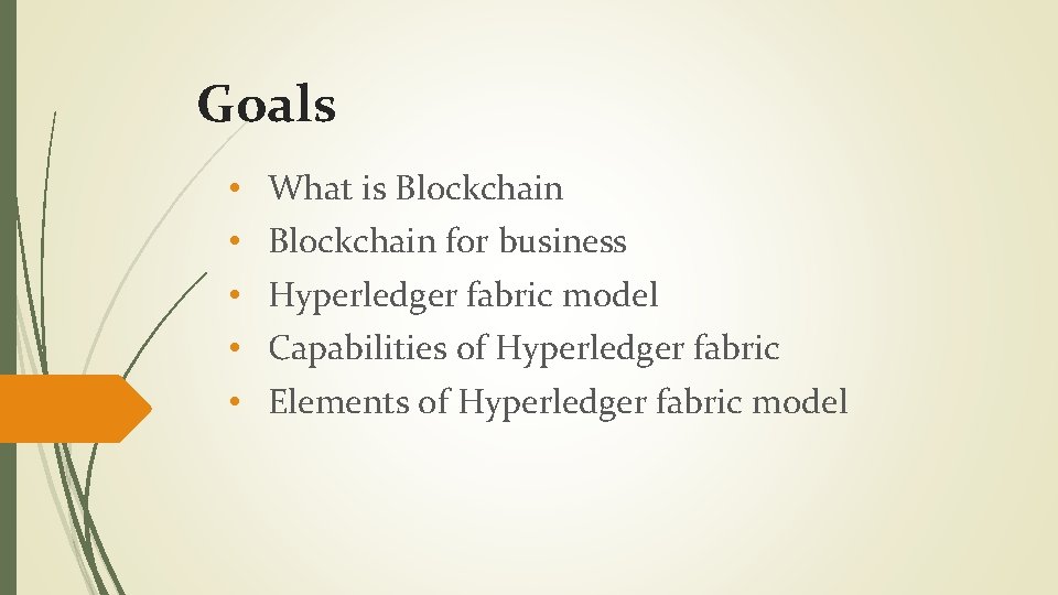 Goals • • • What is Blockchain for business Hyperledger fabric model Capabilities of