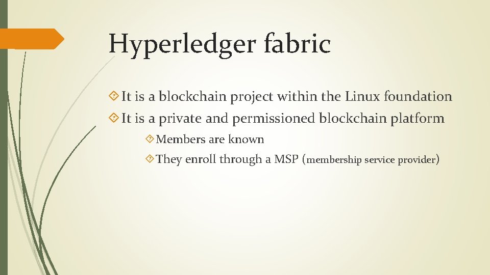 Hyperledger fabric It is a blockchain project within the Linux foundation It is a