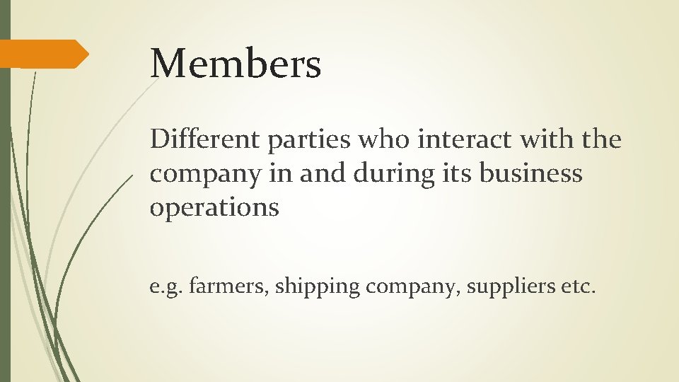 Members Different parties who interact with the company in and during its business operations