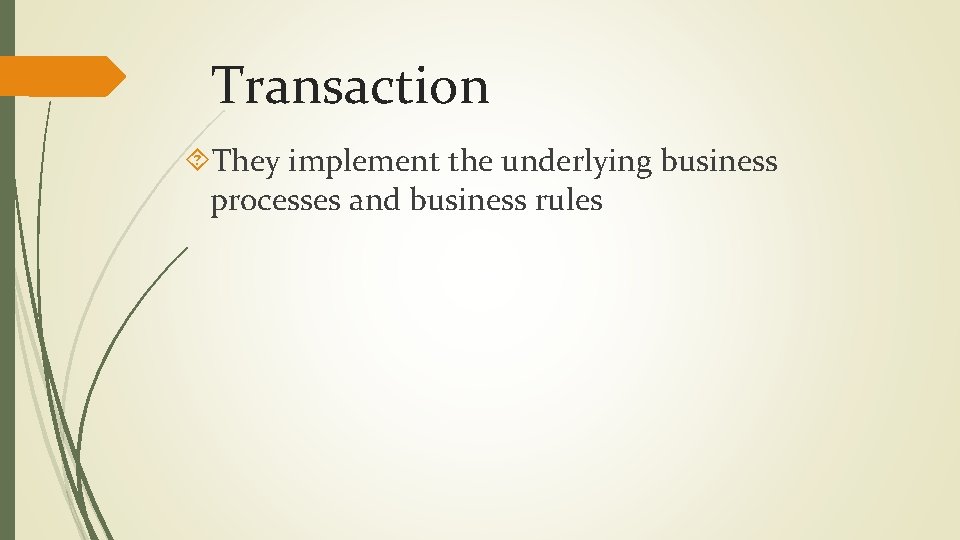 Transaction They implement the underlying business processes and business rules 