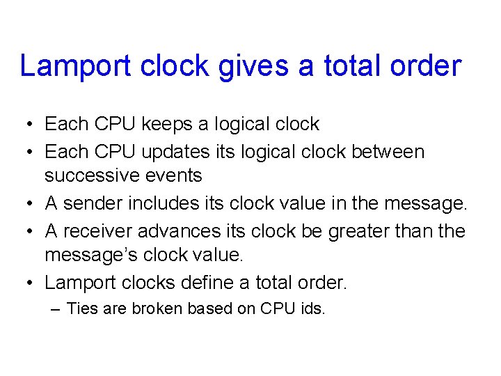 Lamport clock gives a total order • Each CPU keeps a logical clock •
