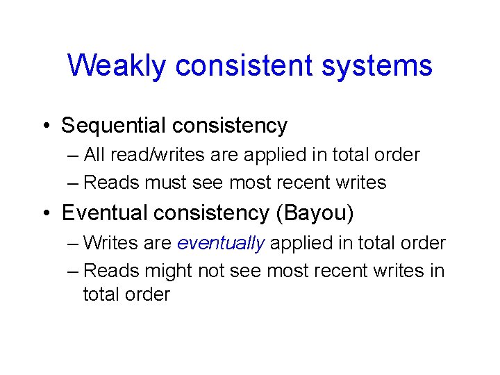 Weakly consistent systems • Sequential consistency – All read/writes are applied in total order