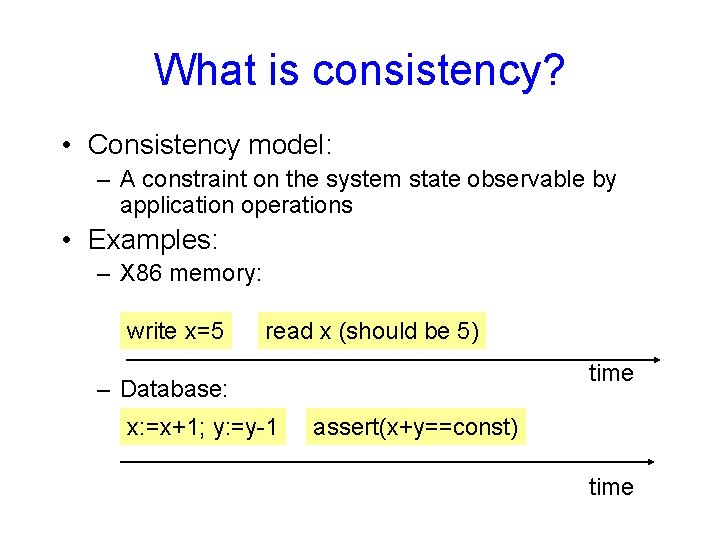 What is consistency? • Consistency model: – A constraint on the system state observable