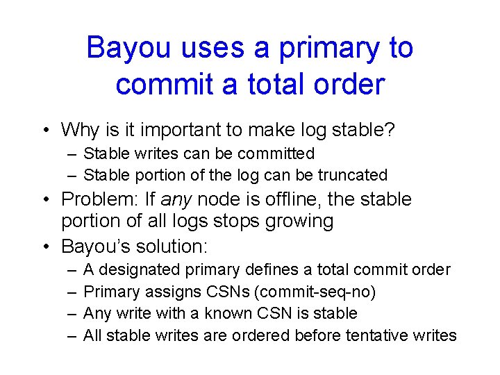 Bayou uses a primary to commit a total order • Why is it important