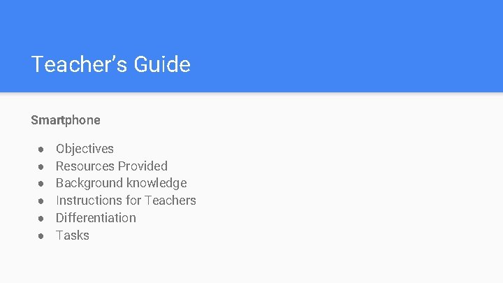 Teacher’s Guide Smartphone ● ● ● Objectives Resources Provided Background knowledge Instructions for Teachers