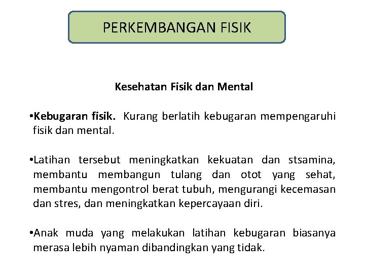 PERKEMBANGAN FISIK Kesehatan Fisik dan Mental • Kebugaran fisik. Kurang berlatih kebugaran mempengaruhi fisik