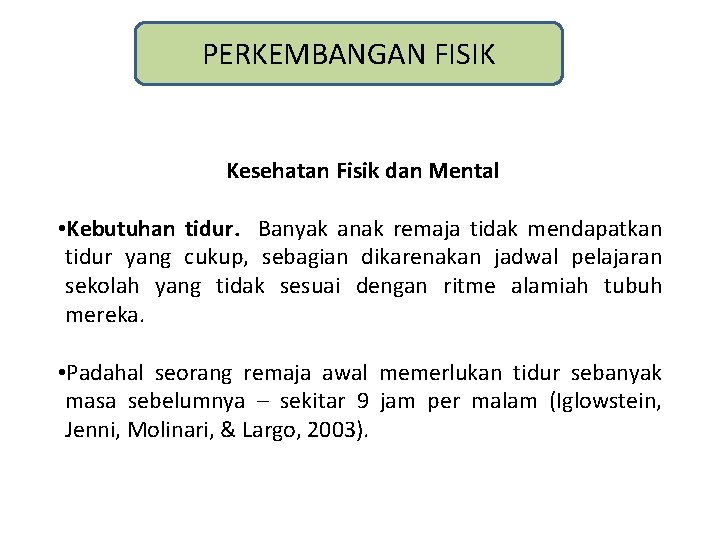 PERKEMBANGAN FISIK Kesehatan Fisik dan Mental • Kebutuhan tidur. Banyak anak remaja tidak mendapatkan