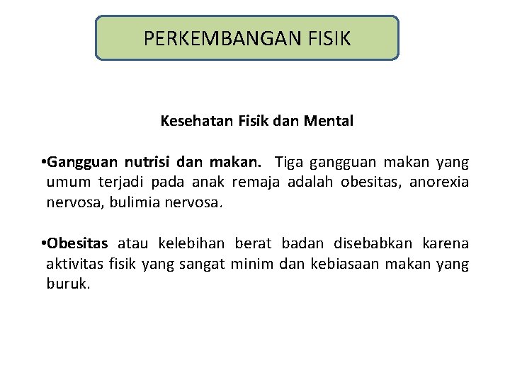 PERKEMBANGAN FISIK Kesehatan Fisik dan Mental • Gangguan nutrisi dan makan. Tiga gangguan makan